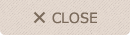 CLOSE